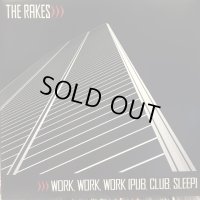 The Rakes / Work, Work, Work (Pub, Club, Sleep)