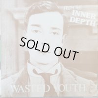 Wasted Youth / From The Inner Depth