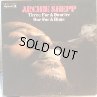 Archie Shepp / Three For A Quarter One For A Dime