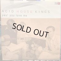 Acid House Kings / Yes! You Love Me