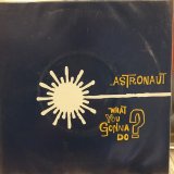 画像: Astronaut / What You Gonna Do ?